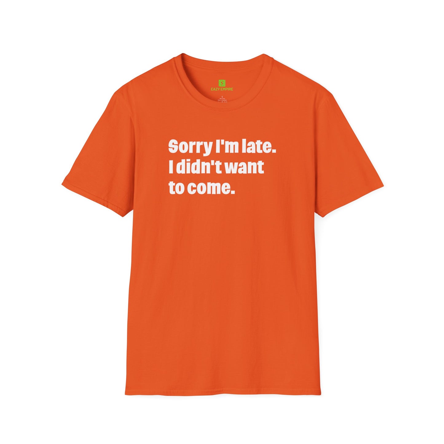 'Sorry I'm Late. I Didn't Want to Come.' T-Shirt