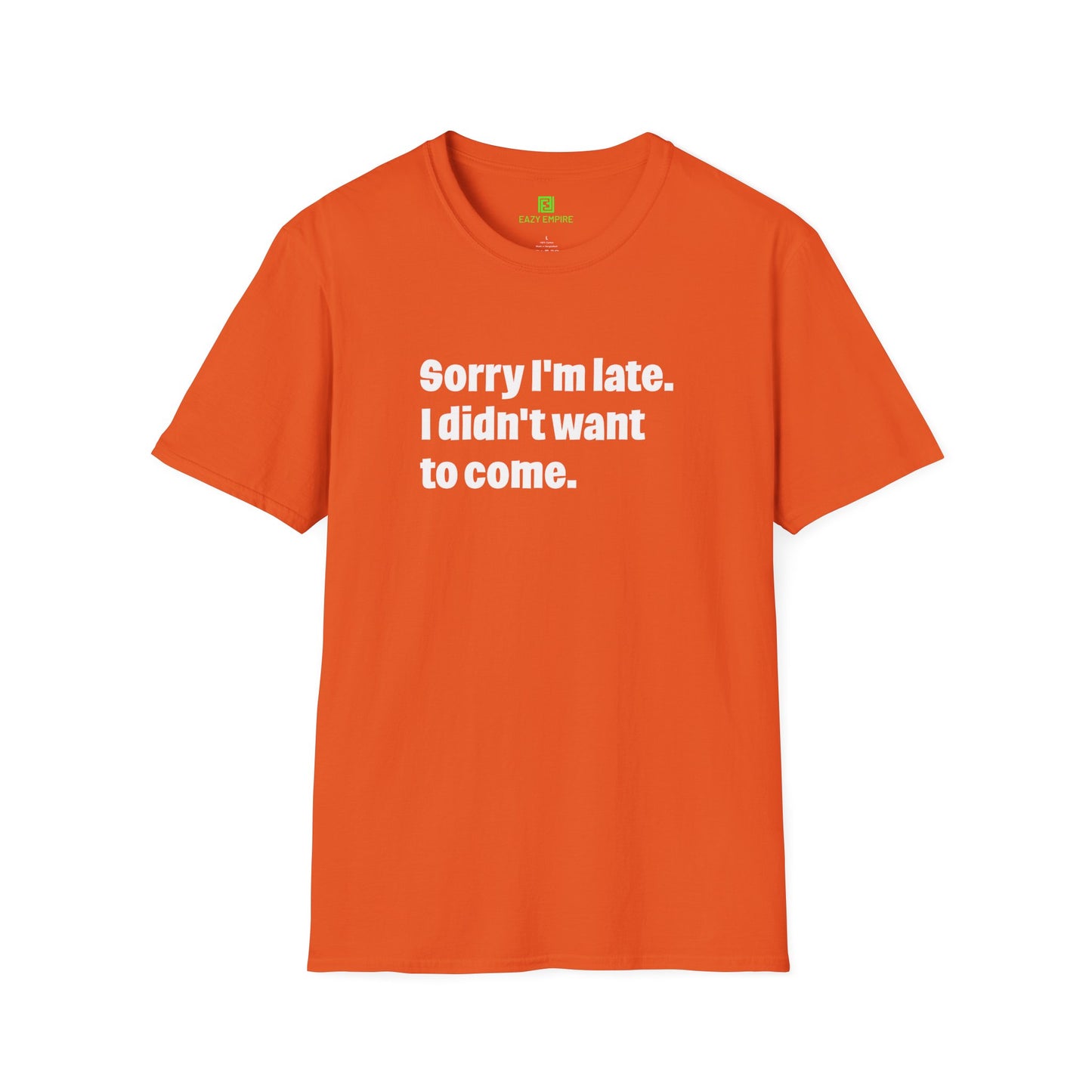 'Sorry I'm Late. I Didn't Want to Come.' T-Shirt