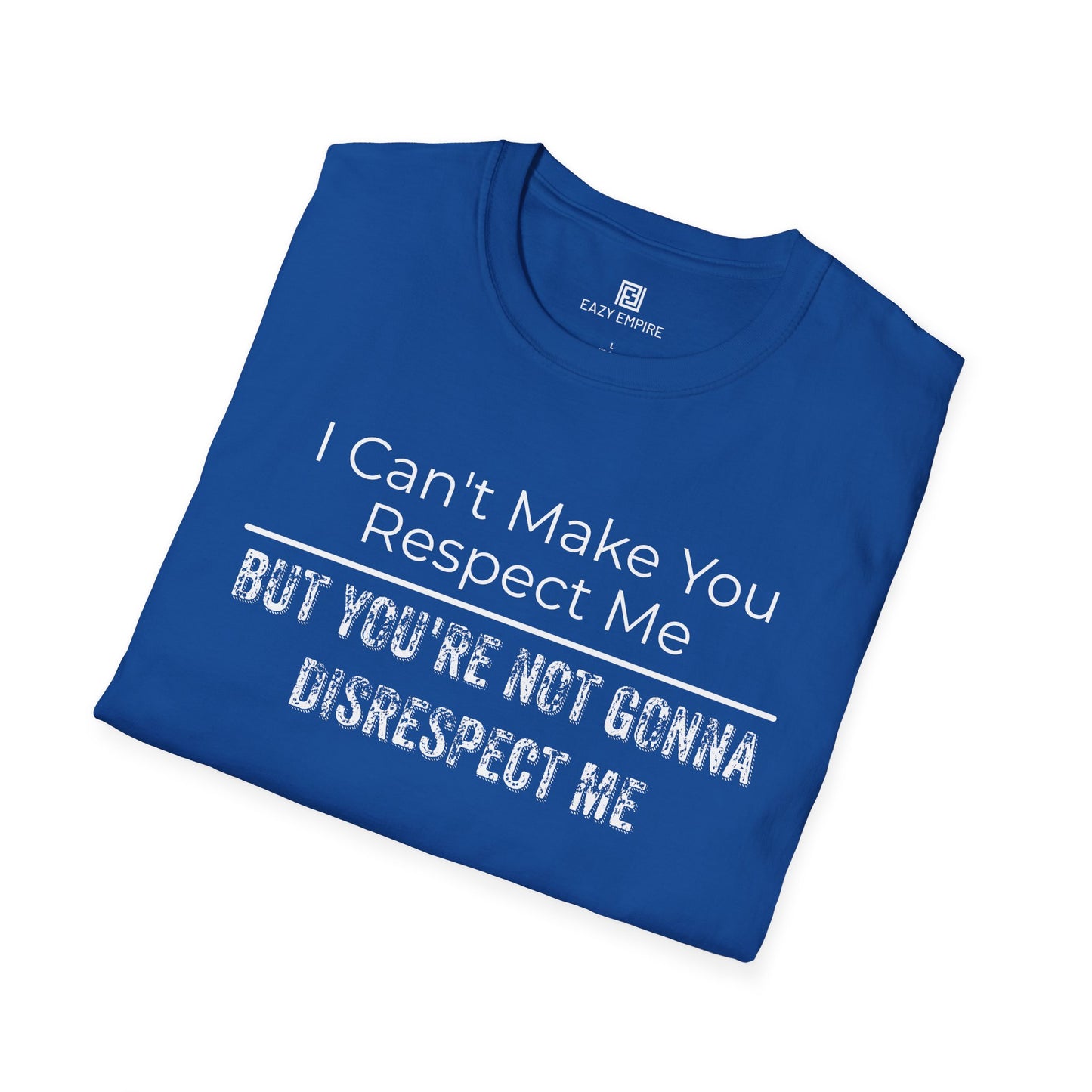 I Can't Make You Respect Me T-Shirt