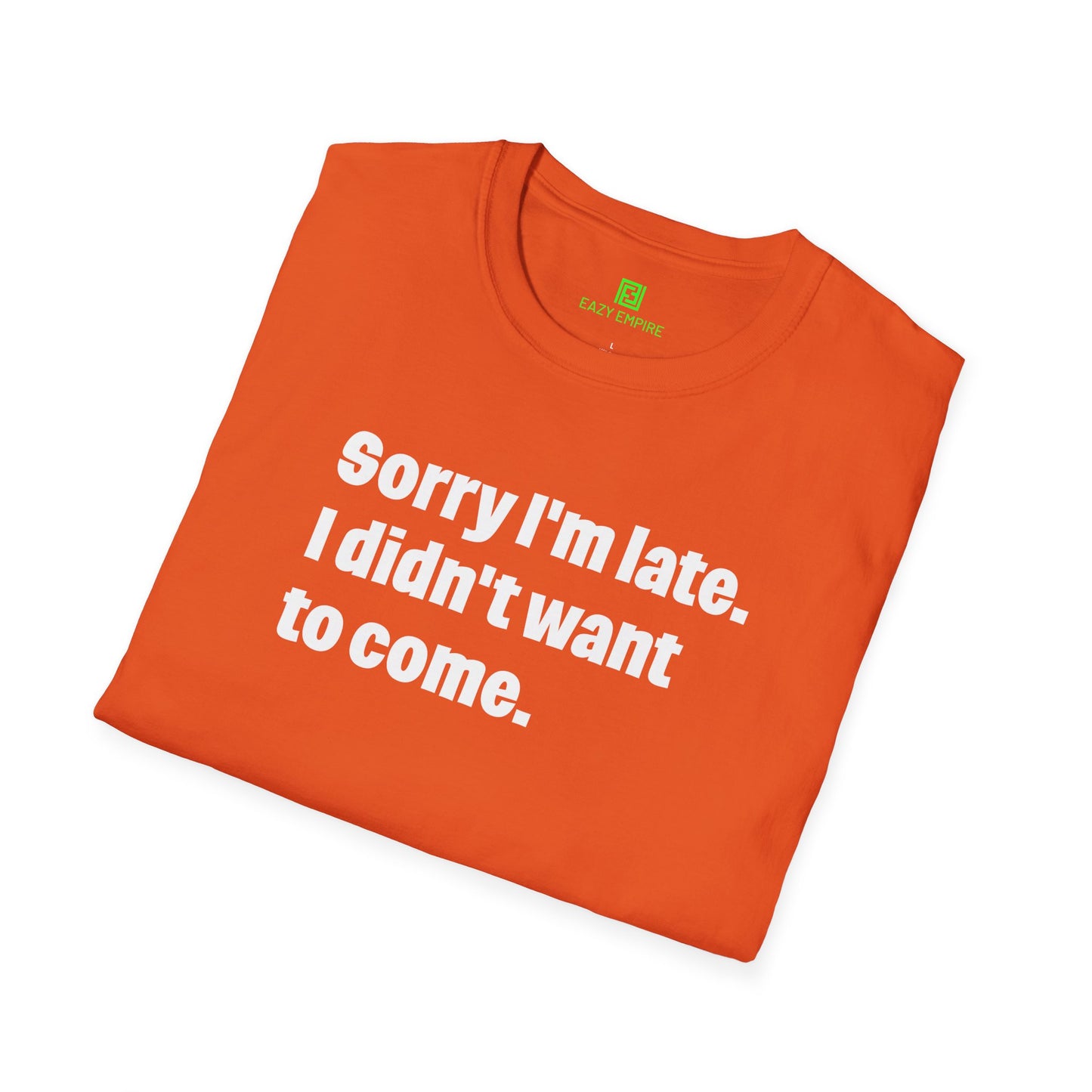 'Sorry I'm Late. I Didn't Want to Come.' T-Shirt