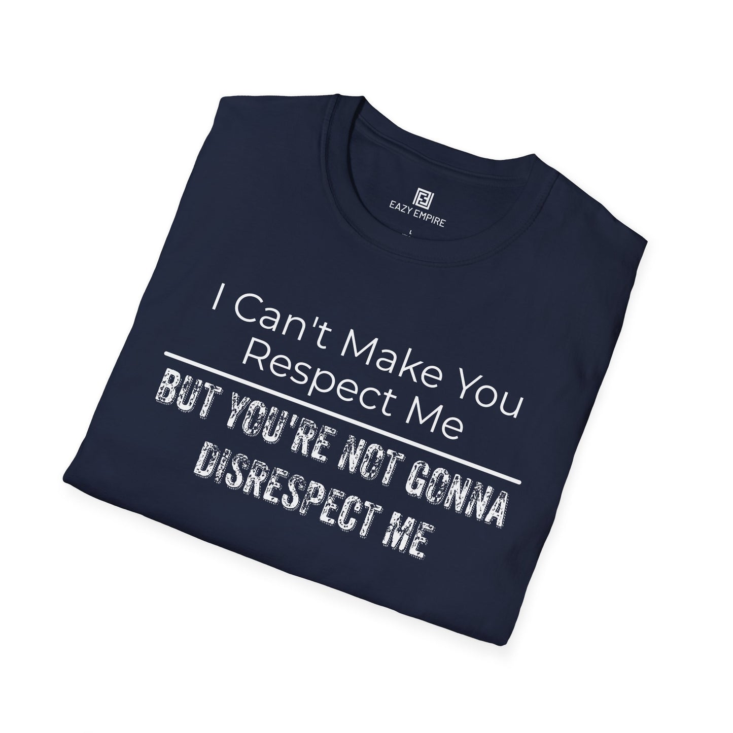I Can't Make You Respect Me T-Shirt