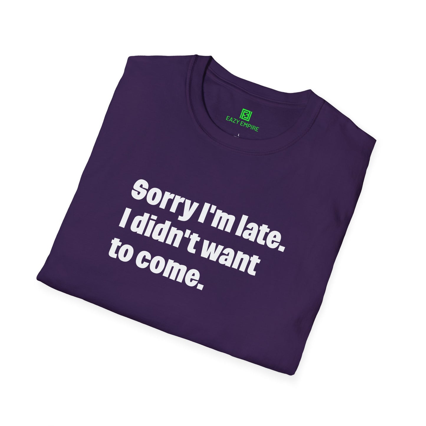 'Sorry I'm Late. I Didn't Want to Come.' T-Shirt