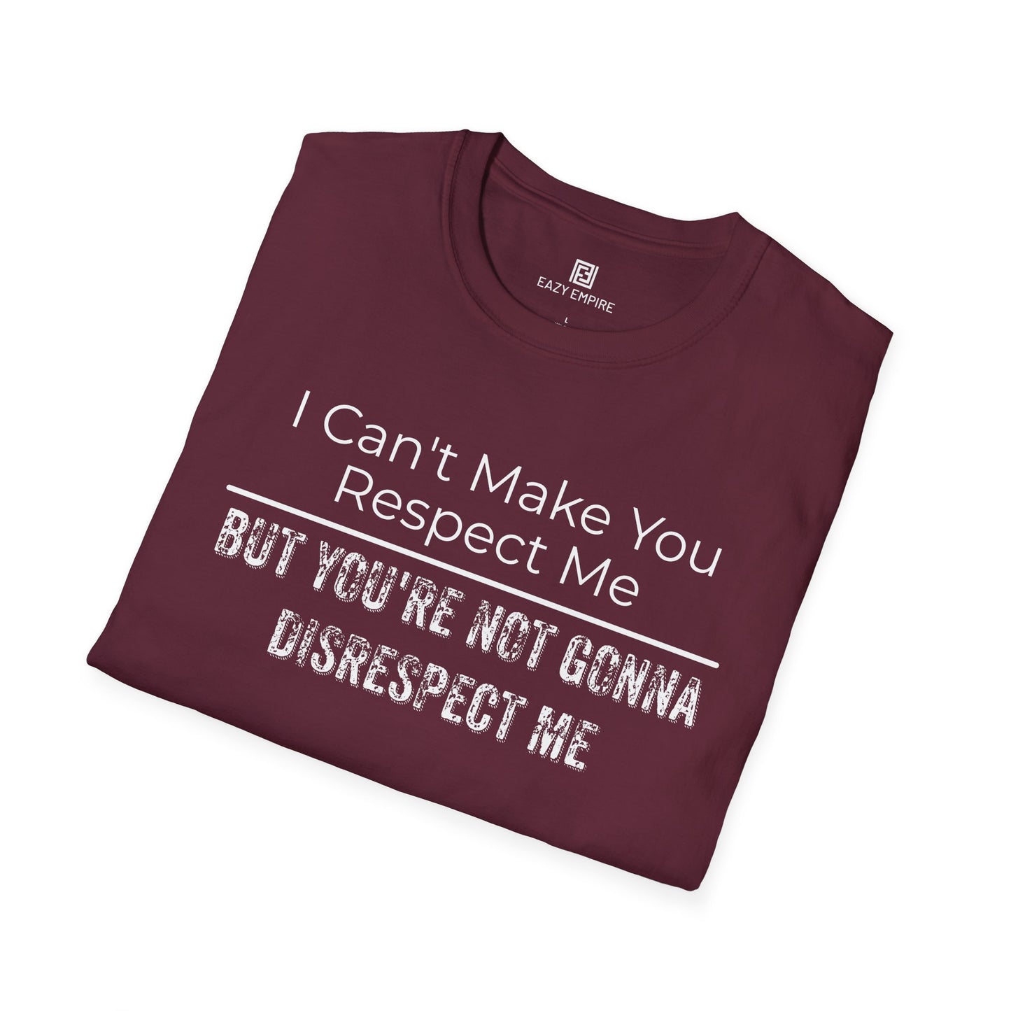 I Can't Make You Respect Me T-Shirt