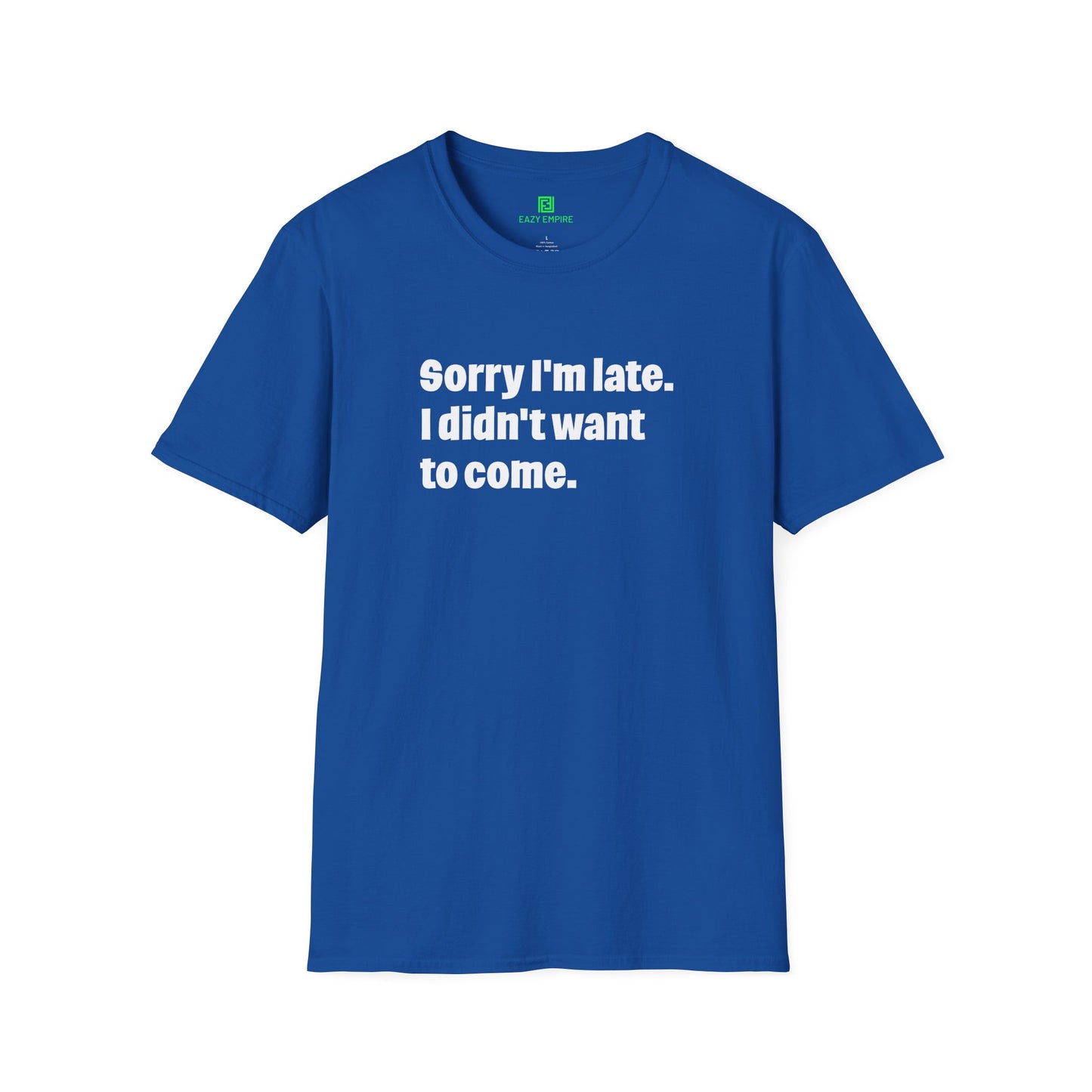 'Sorry I'm Late. I Didn't Want to Come.' T-Shirt