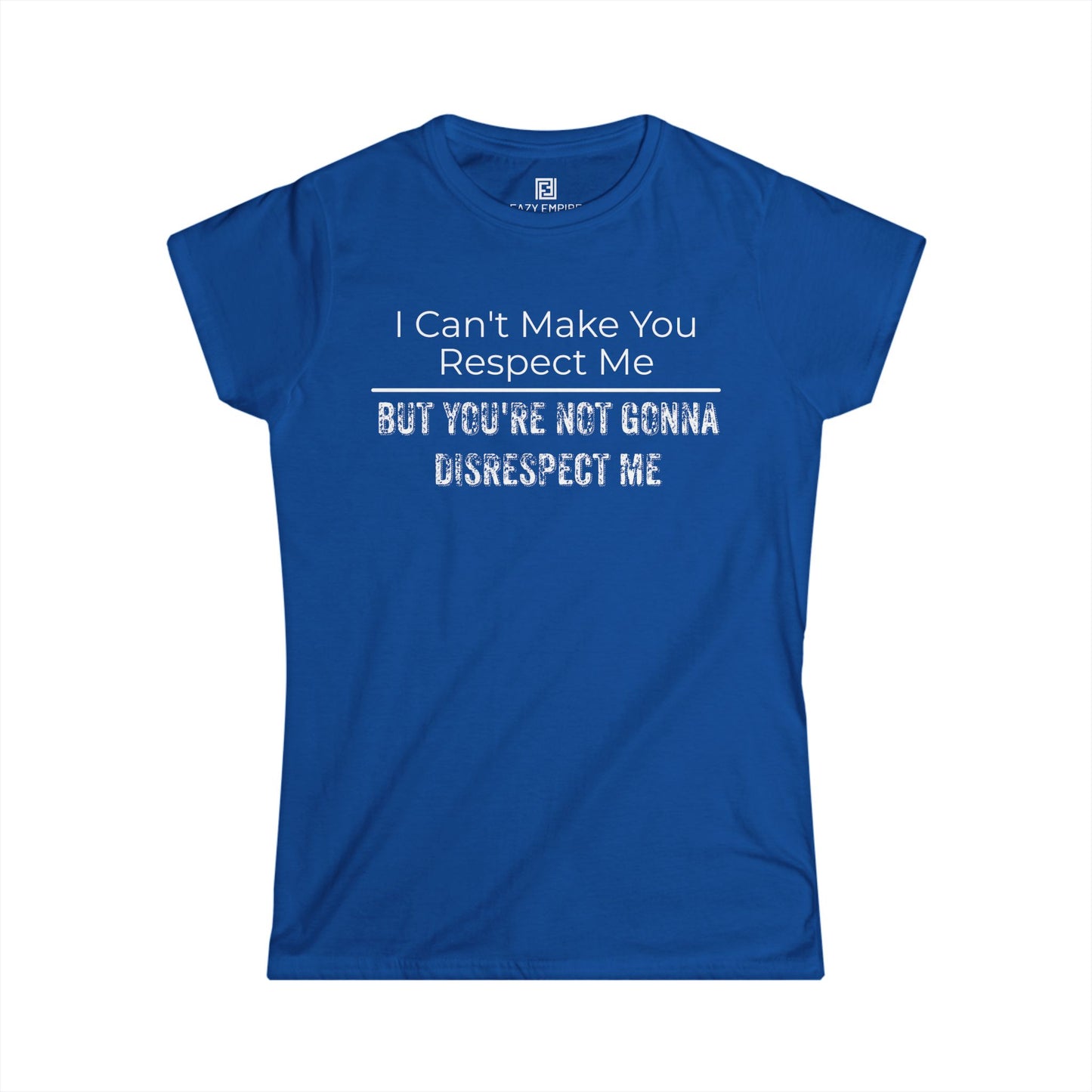 'I Can't Make You Respect Me' Women's Fitted T-Shirt