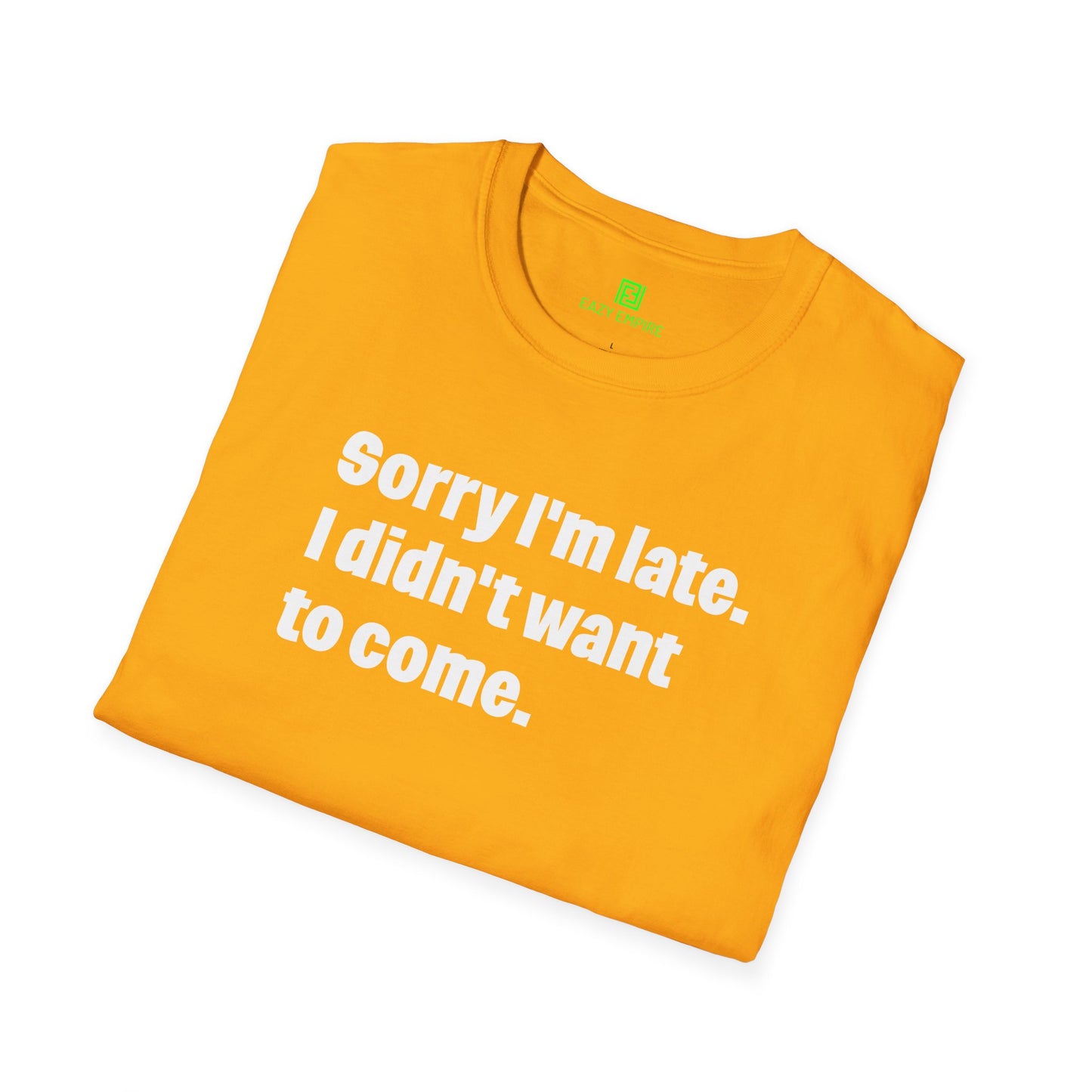 'Sorry I'm Late. I Didn't Want to Come.' T-Shirt