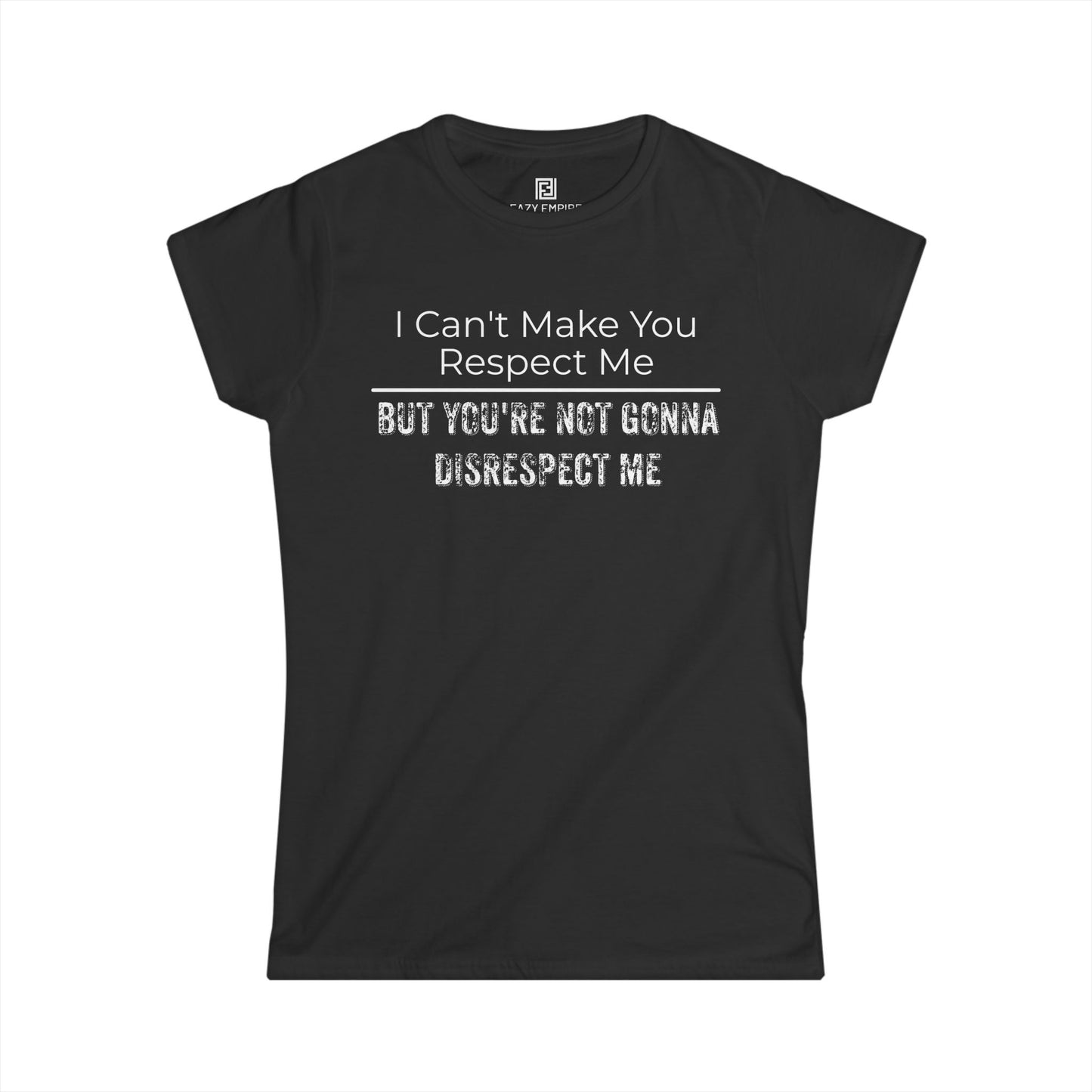 'I Can't Make You Respect Me' Women's Fitted T-Shirt