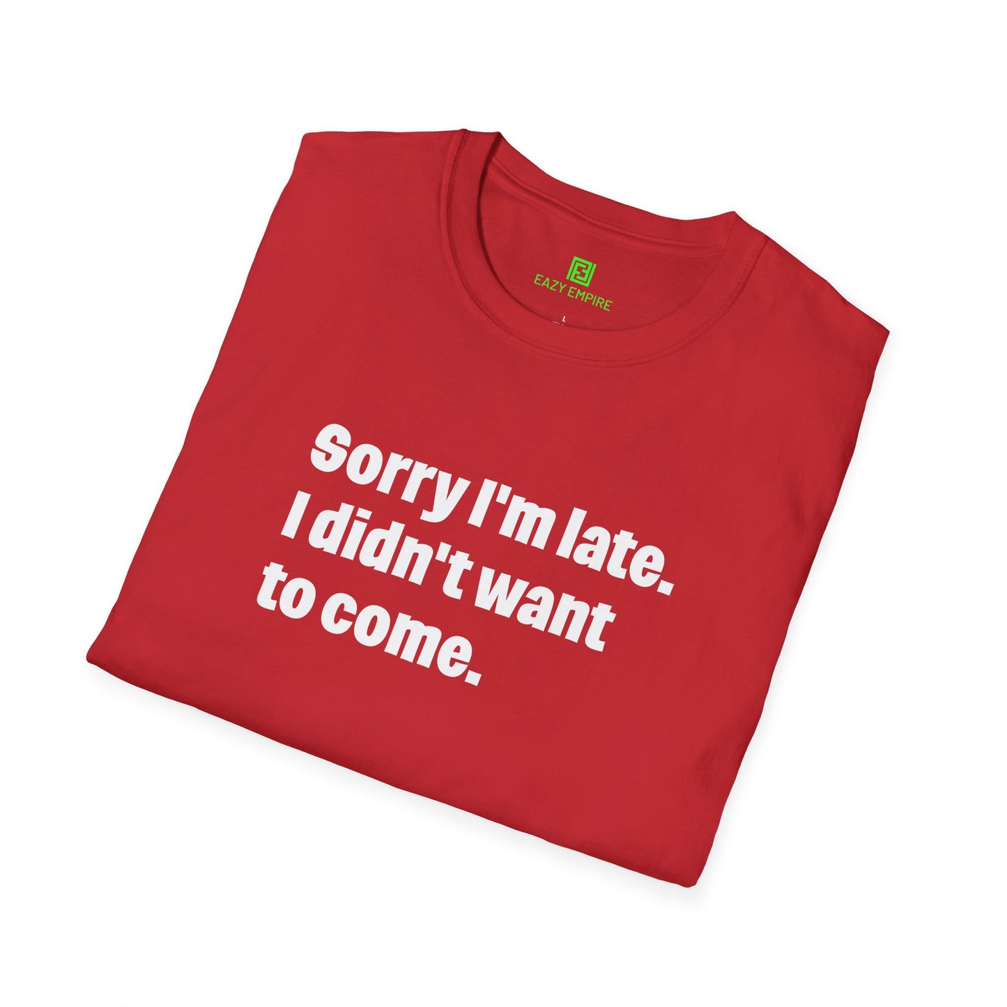 'Sorry I'm Late. I Didn't Want to Come.' T-Shirt