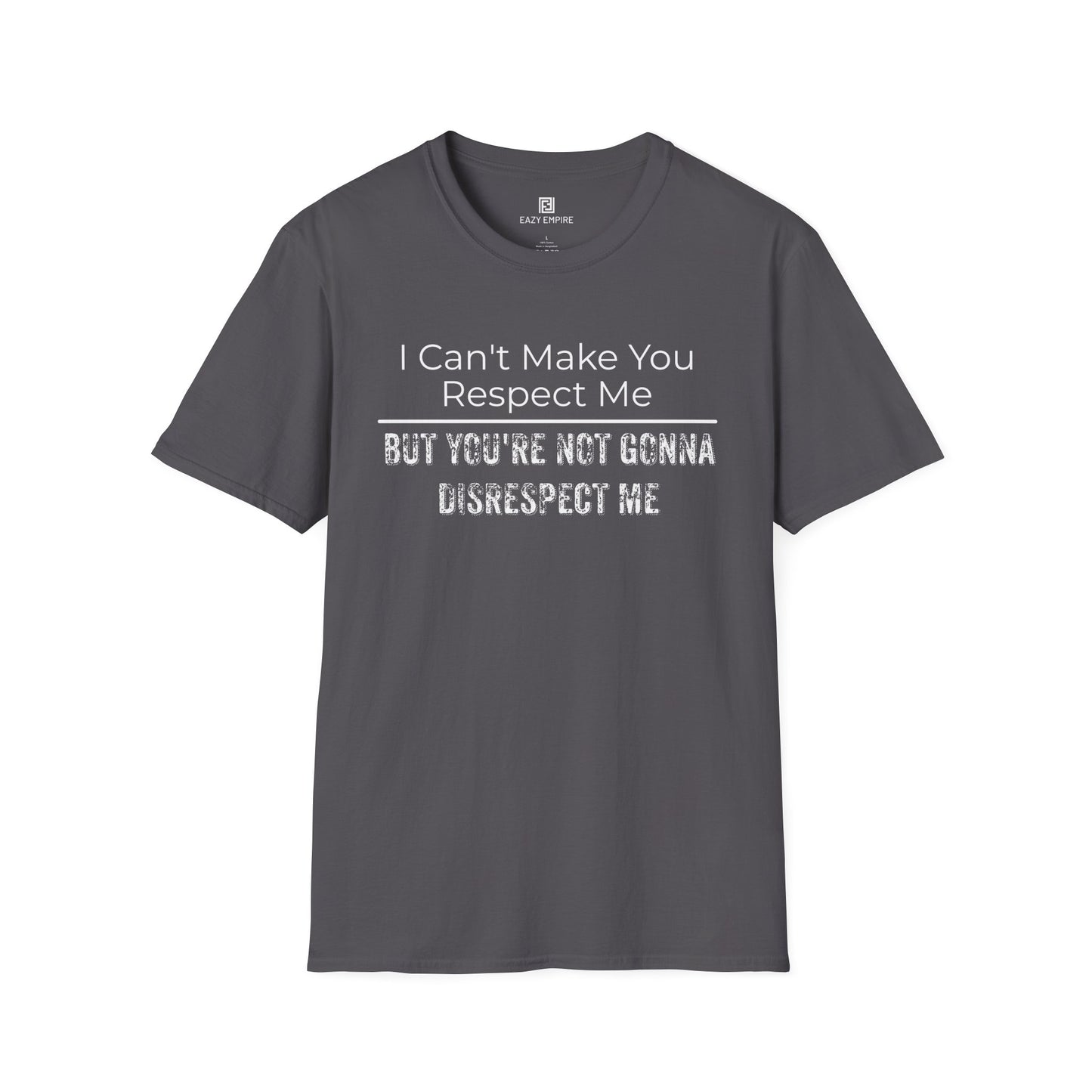I Can't Make You Respect Me T-Shirt