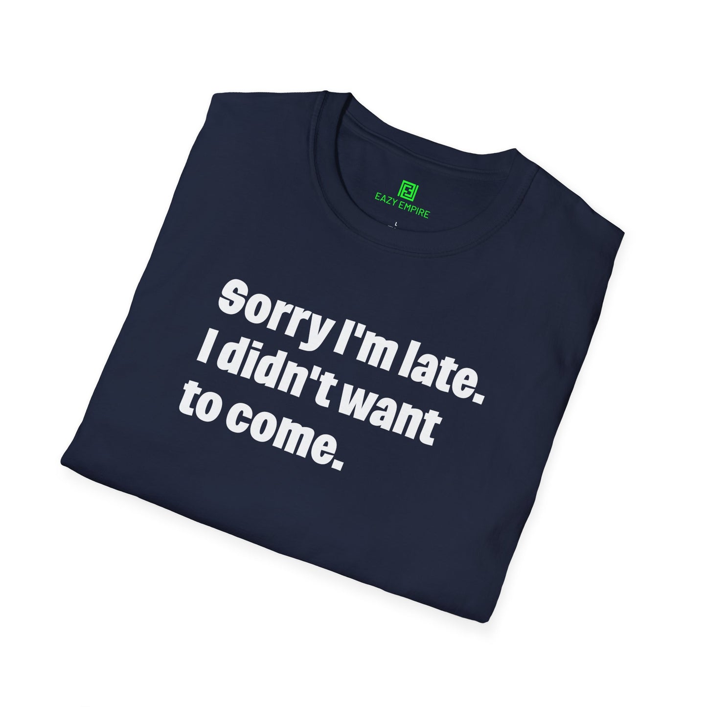 'Sorry I'm Late. I Didn't Want to Come.' T-Shirt