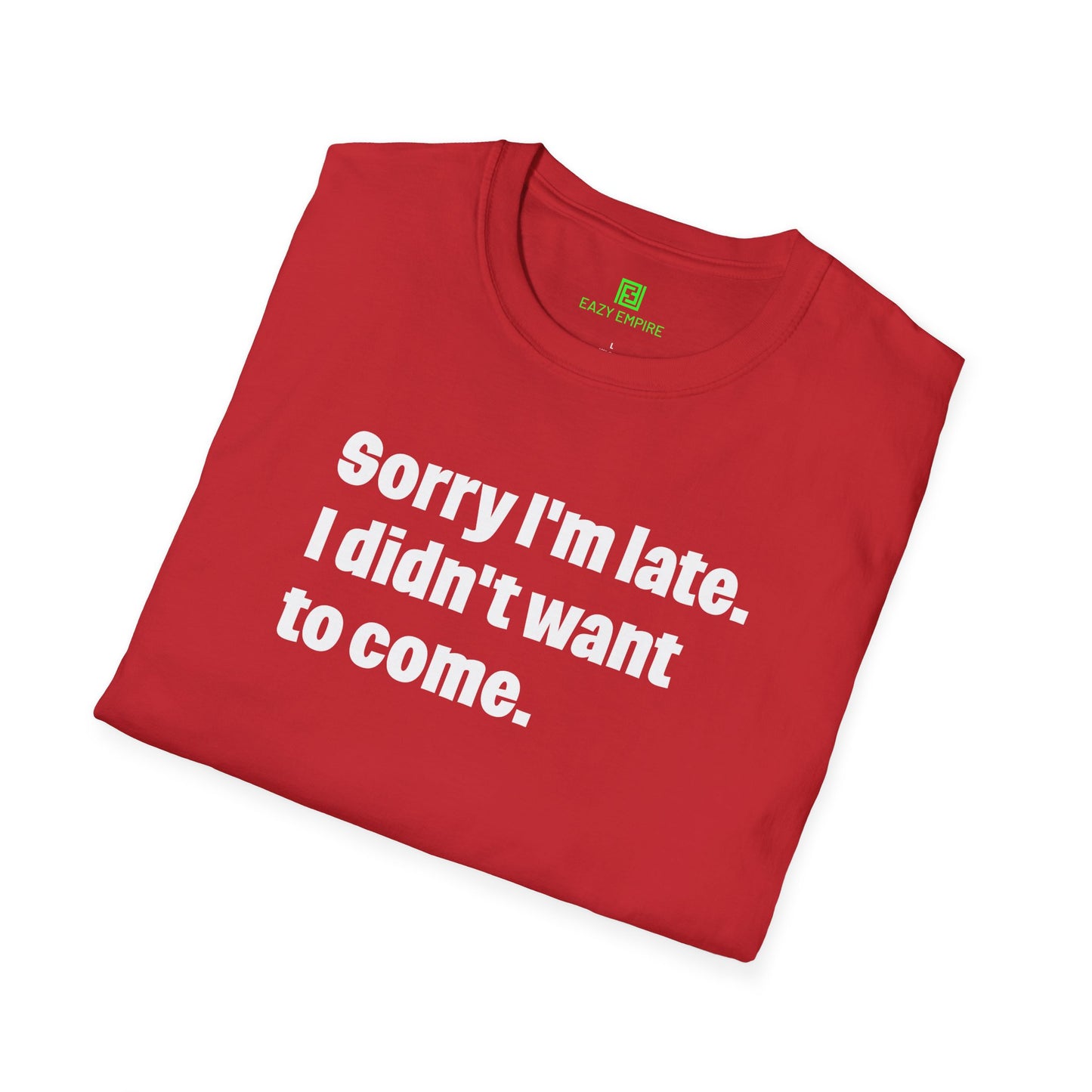 'Sorry I'm Late. I Didn't Want to Come.' T-Shirt