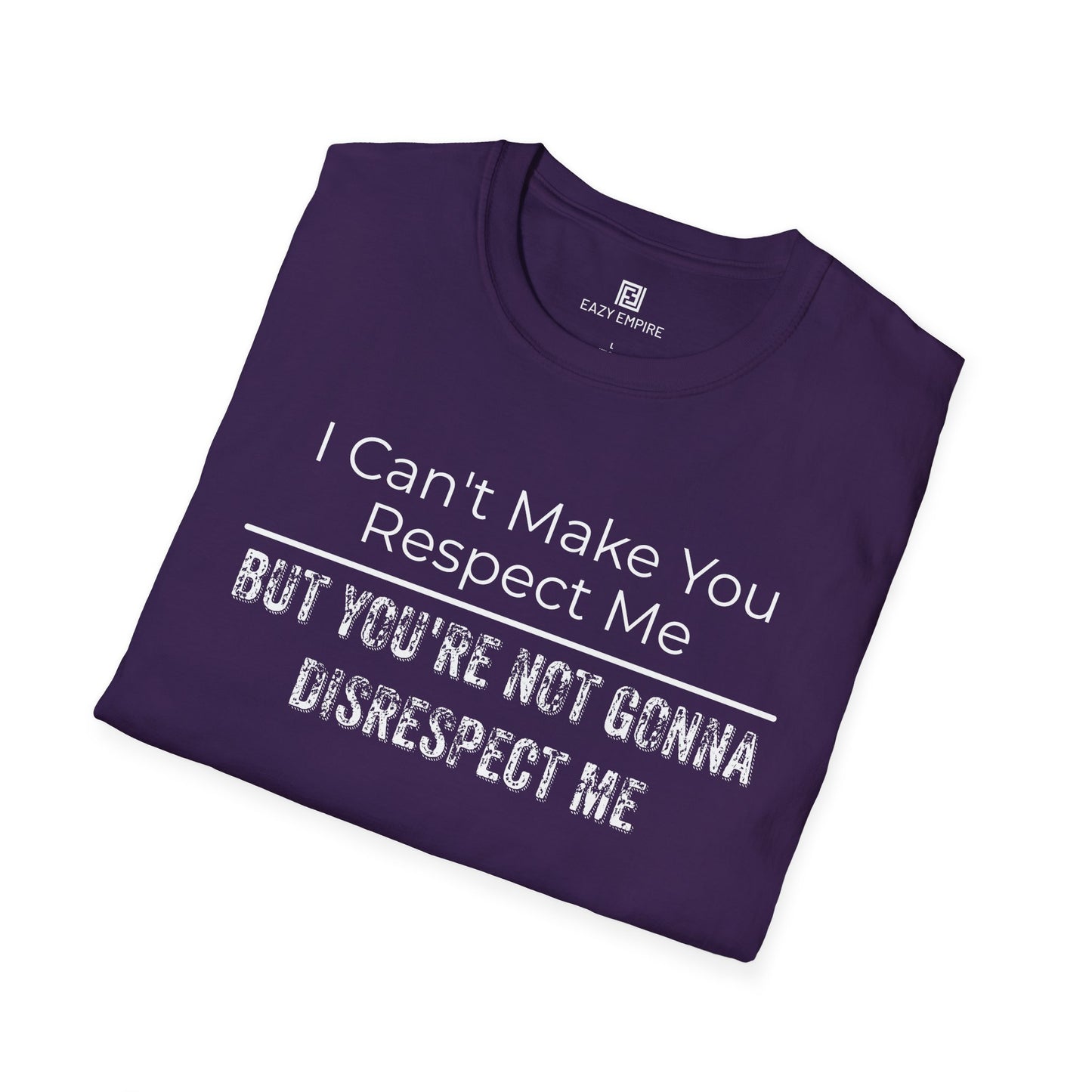 I Can't Make You Respect Me T-Shirt