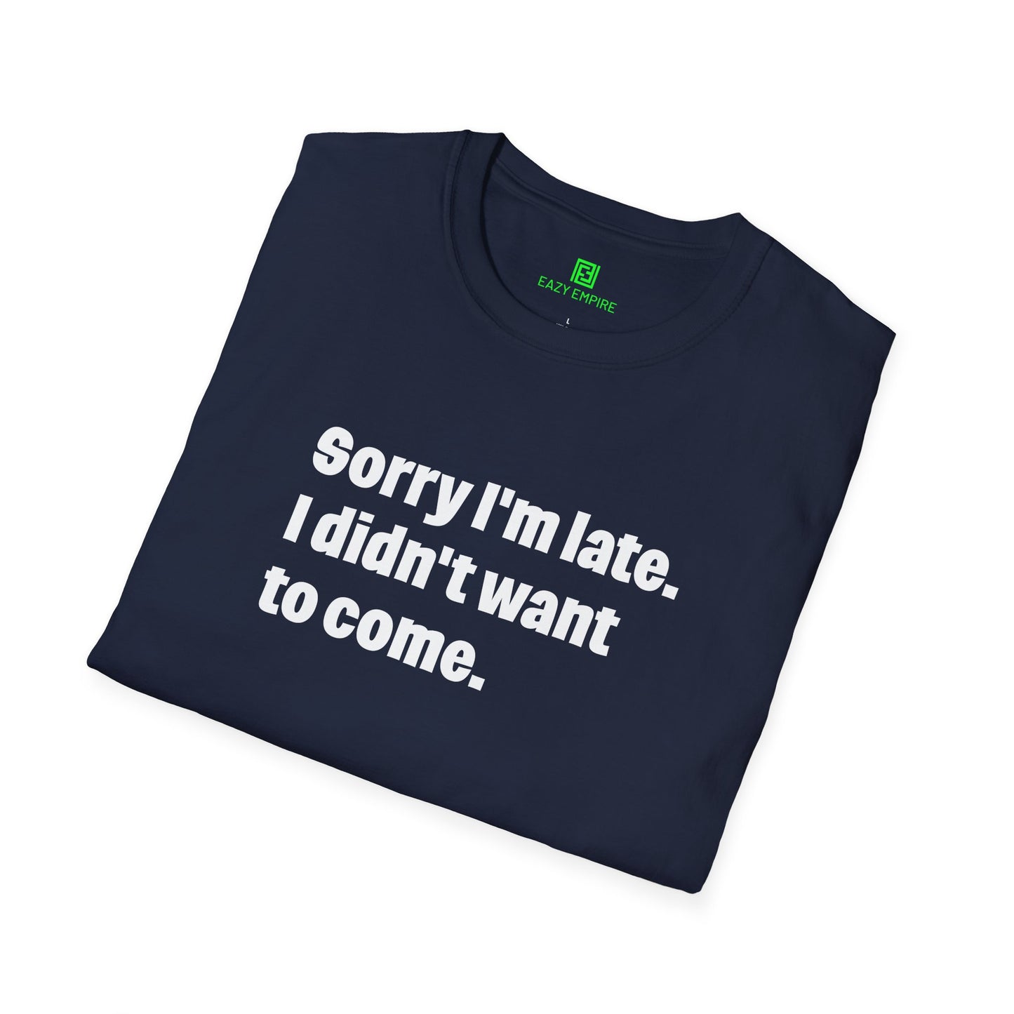 'Sorry I'm Late. I Didn't Want to Come.' T-Shirt