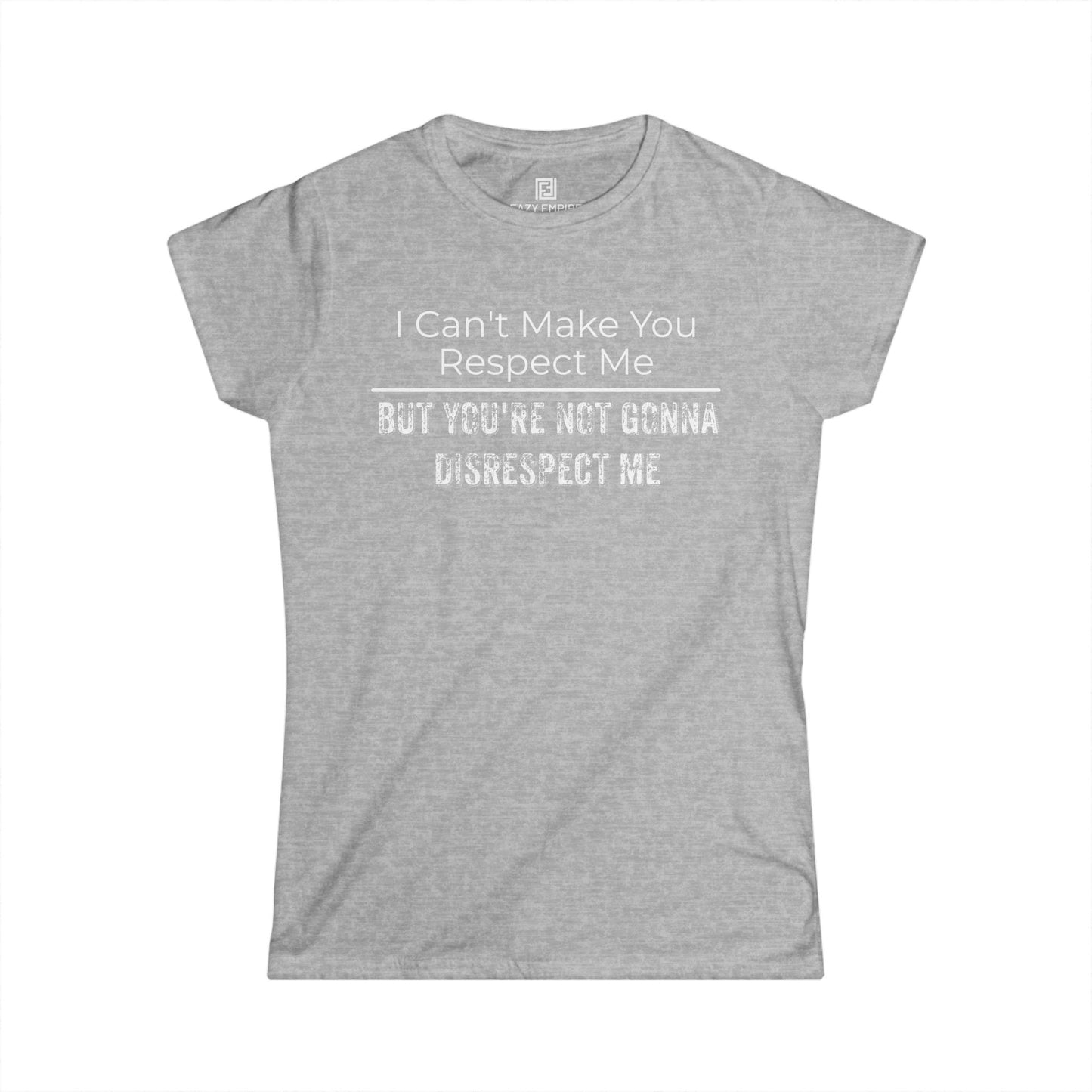 'I Can't Make You Respect Me' Women's Fitted T-Shirt