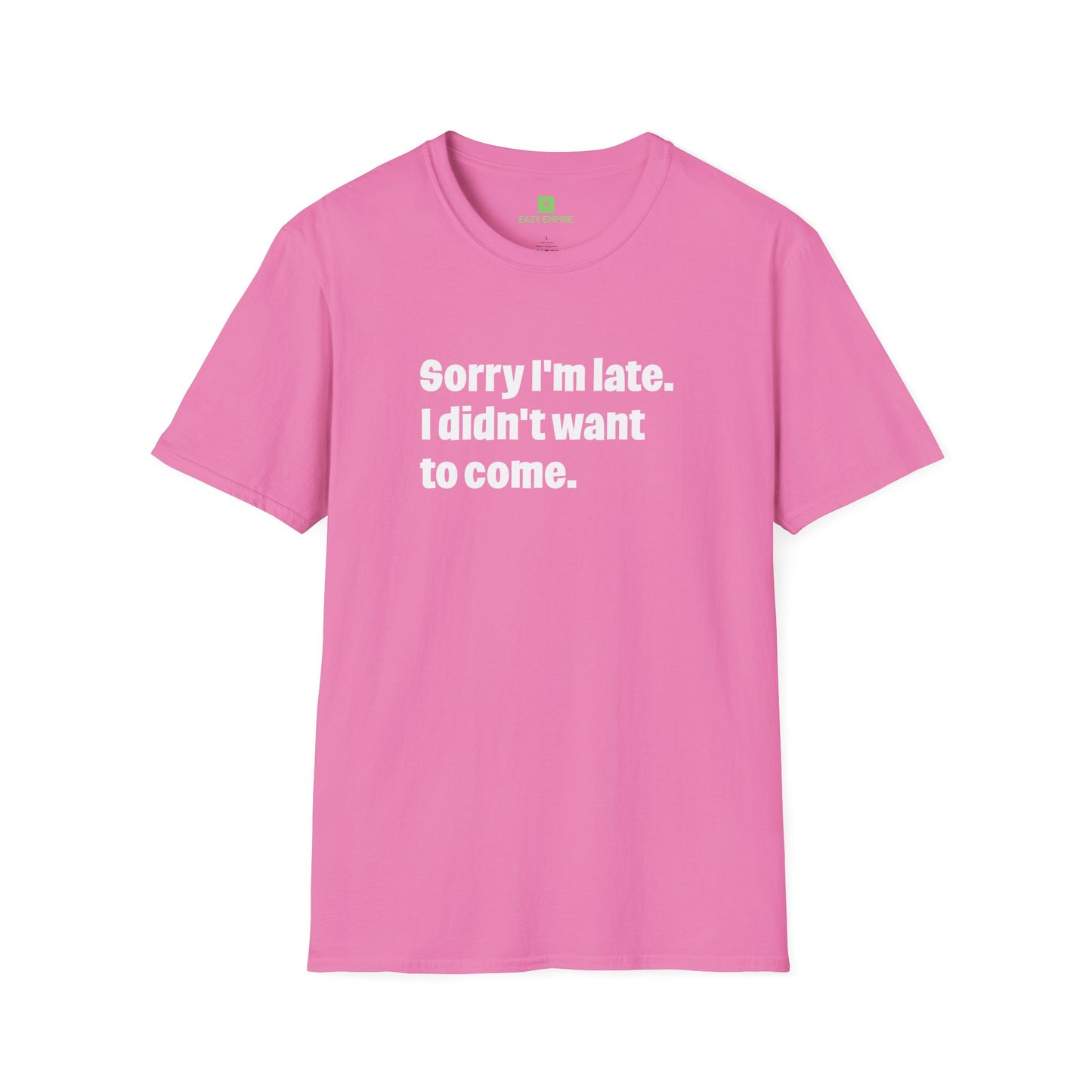 'Sorry I'm Late. I Didn't Want to Come.' T-Shirt