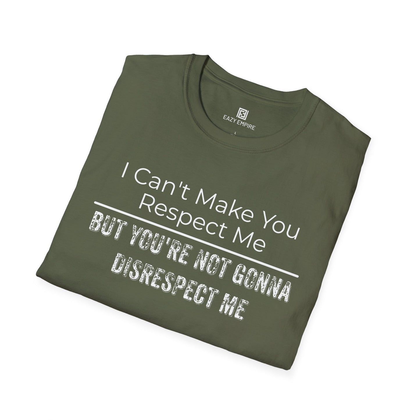 I Can't Make You Respect Me T-Shirt