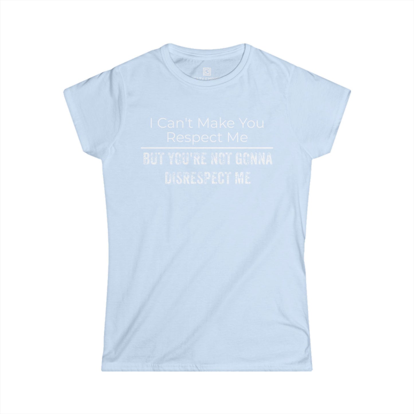 'I Can't Make You Respect Me' Women's Fitted T-Shirt