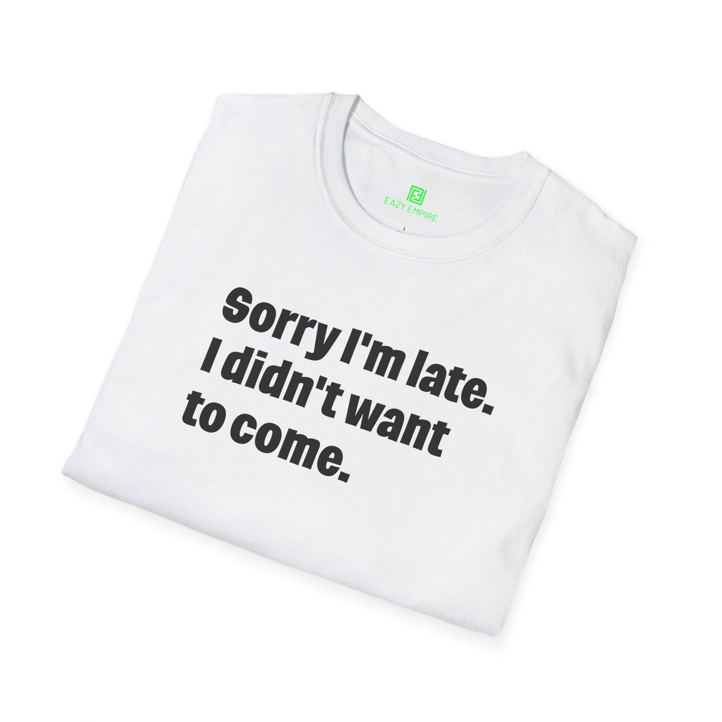 'Sorry I'm Late. I Didn't Want to Come.' T-Shirt