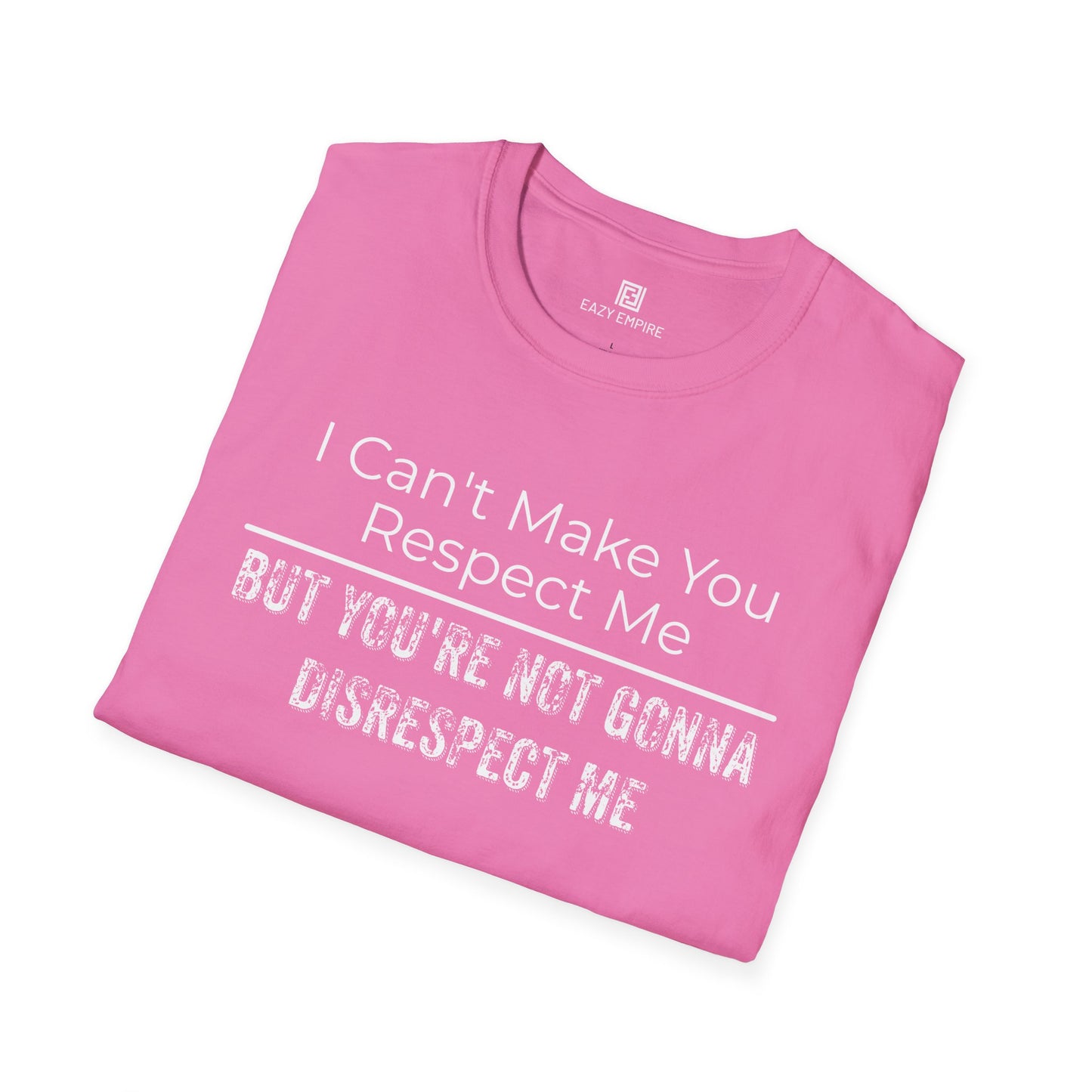 I Can't Make You Respect Me T-Shirt