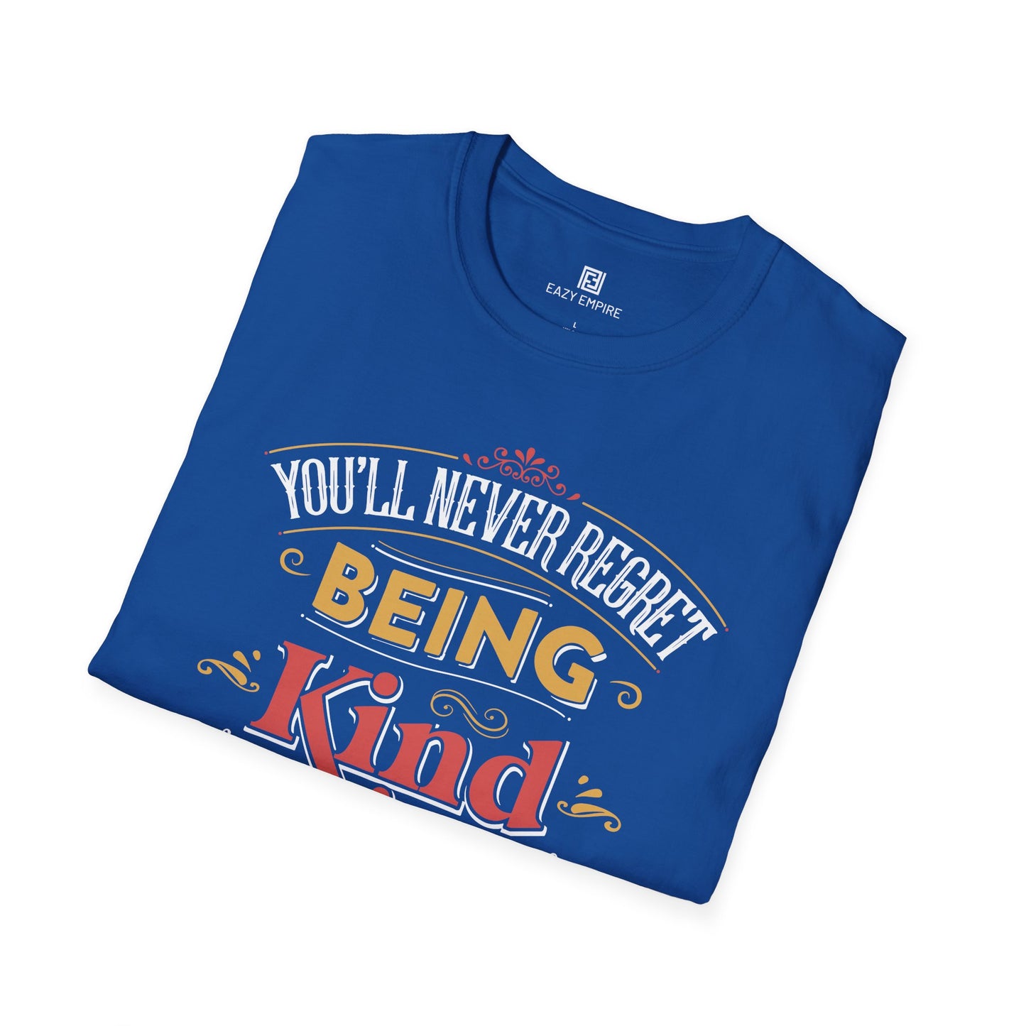 "You'll Never Regret Being Kind" T-Shirt