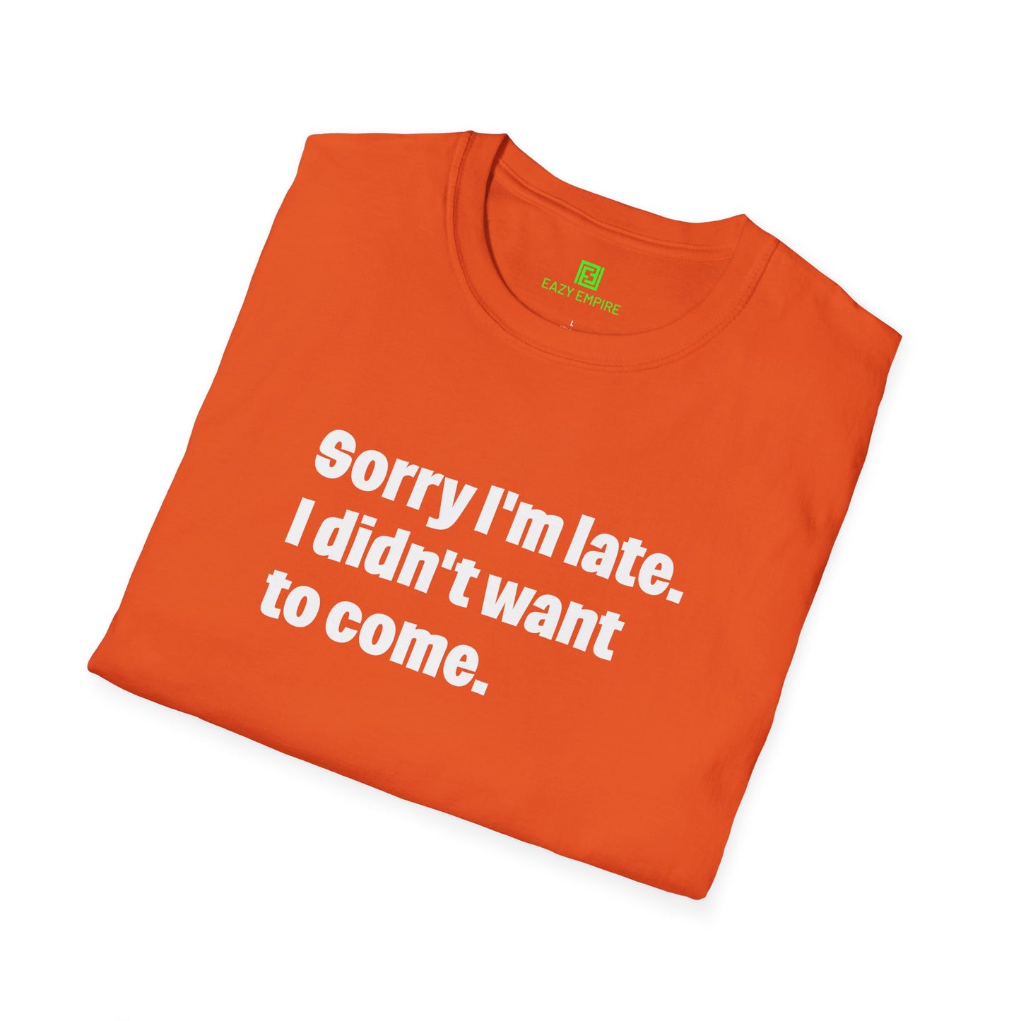 'Sorry I'm Late. I Didn't Want to Come.' T-Shirt