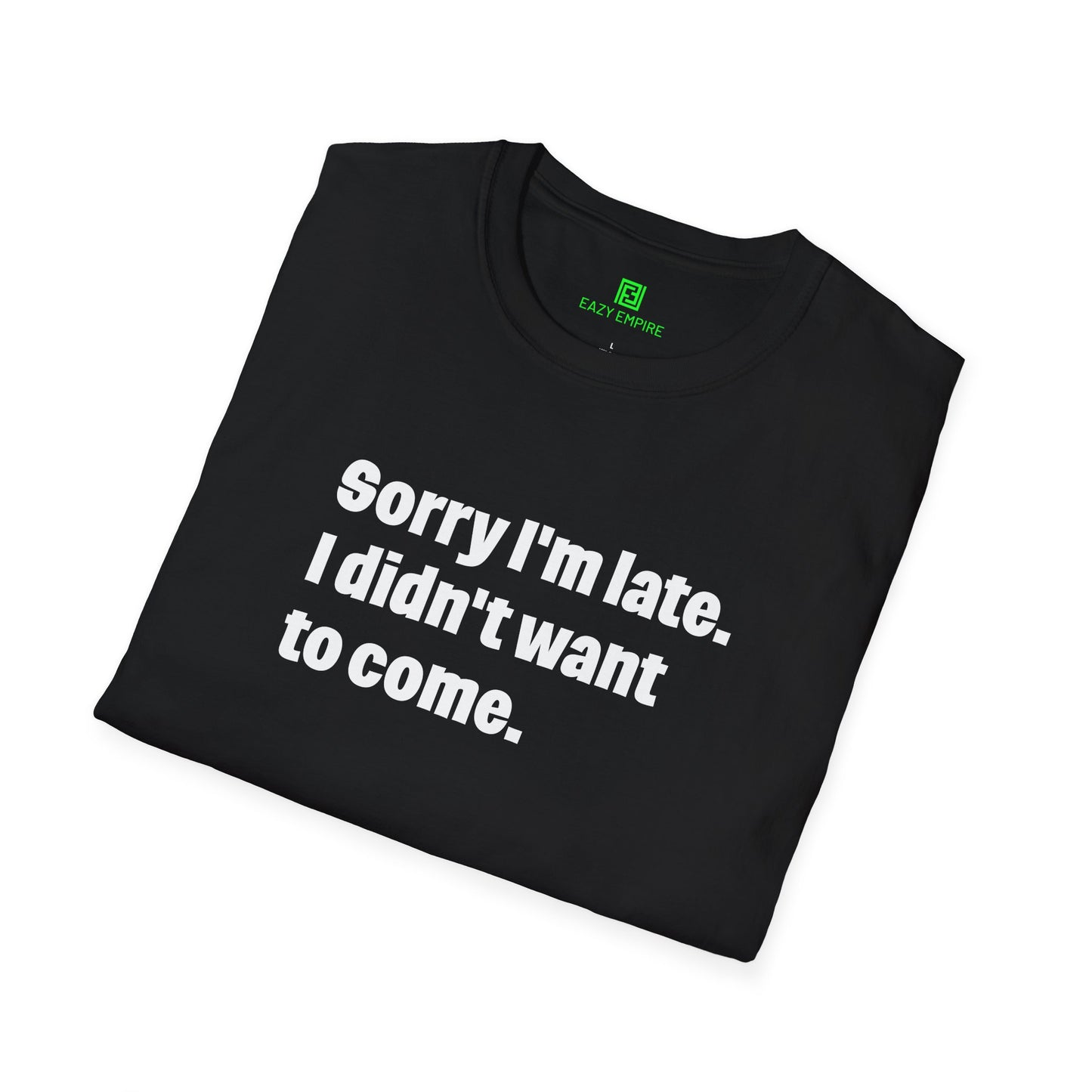 'Sorry I'm Late. I Didn't Want to Come.' T-Shirt