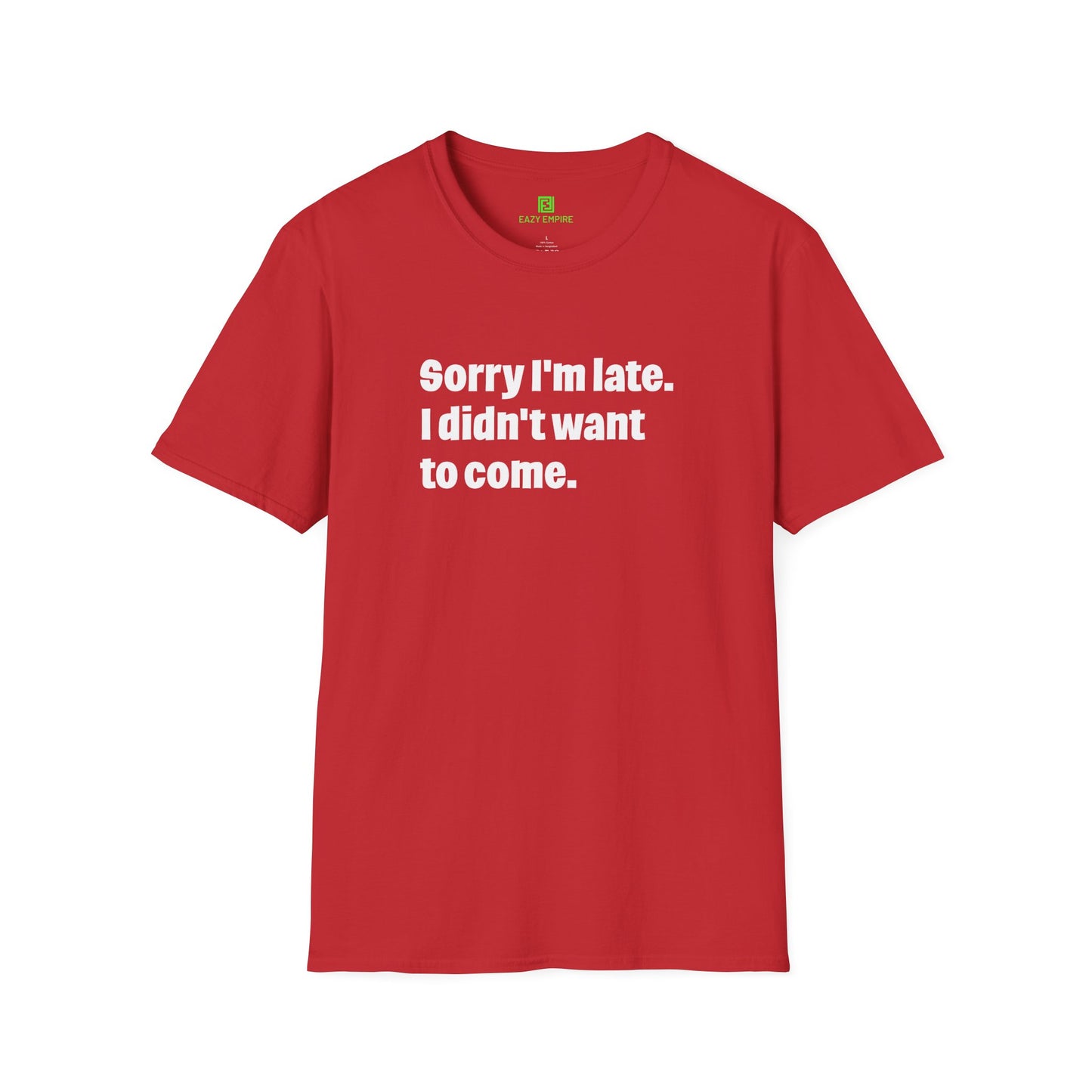 'Sorry I'm Late. I Didn't Want to Come.' T-Shirt
