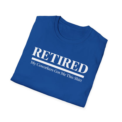 Retired-My Coworkers Got Me This Shirt T-Shirt