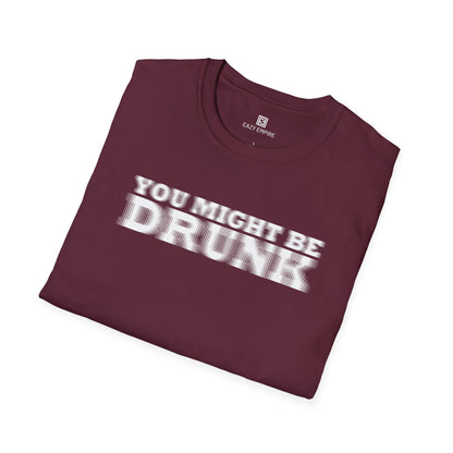 'You Might Be Drunk' T-shirt