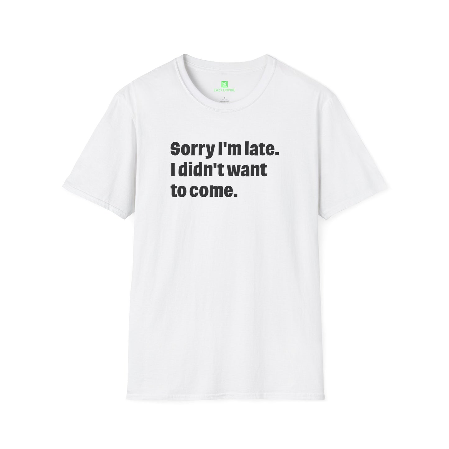 'Sorry I'm Late. I Didn't Want to Come.' T-Shirt