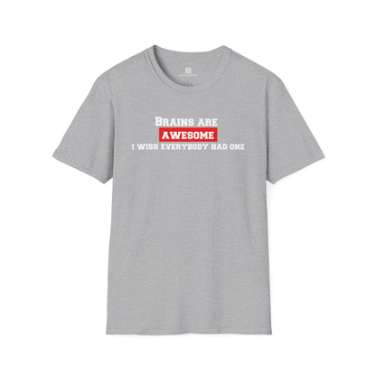 Brains Are Awesome I Wish Everybody Had One T-shirt