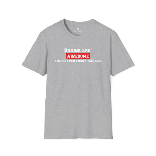 Brains Are Awesome I Wish Everybody Had One T-shirt
