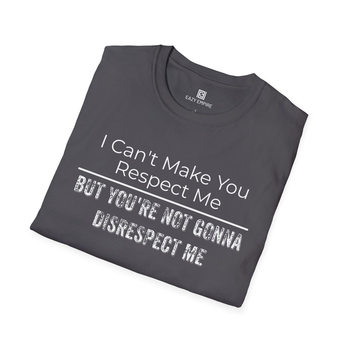 I Can't Make You Respect Me T-Shirt