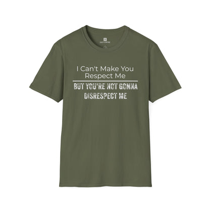 I Can't Make You Respect Me T-Shirt