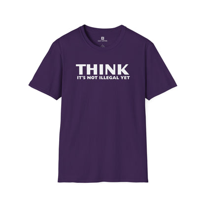 "THINK IT'S NOT ILLEGAL YET" T-Shirt