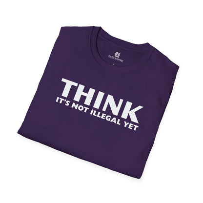 "THINK IT'S NOT ILLEGAL YET" T-Shirt