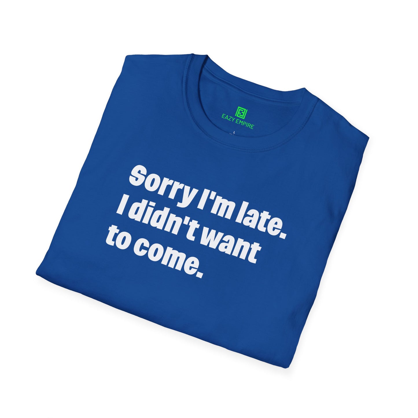 'Sorry I'm Late. I Didn't Want to Come.' T-Shirt