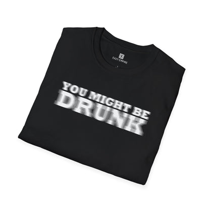 'You Might Be Drunk' T-shirt