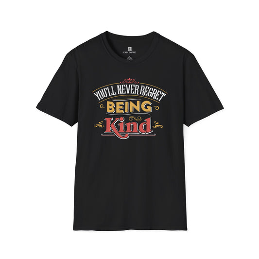 "You'll Never Regret Being Kind" T-Shirt