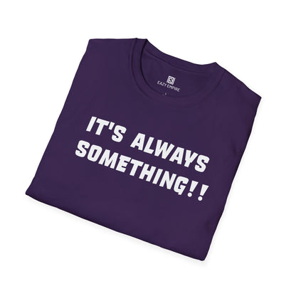 It's Always Something T-Shirt