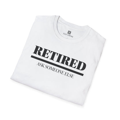 Retired Ask Someone Else T-Shirt