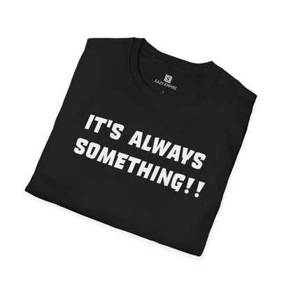 It's Always Something T-Shirt