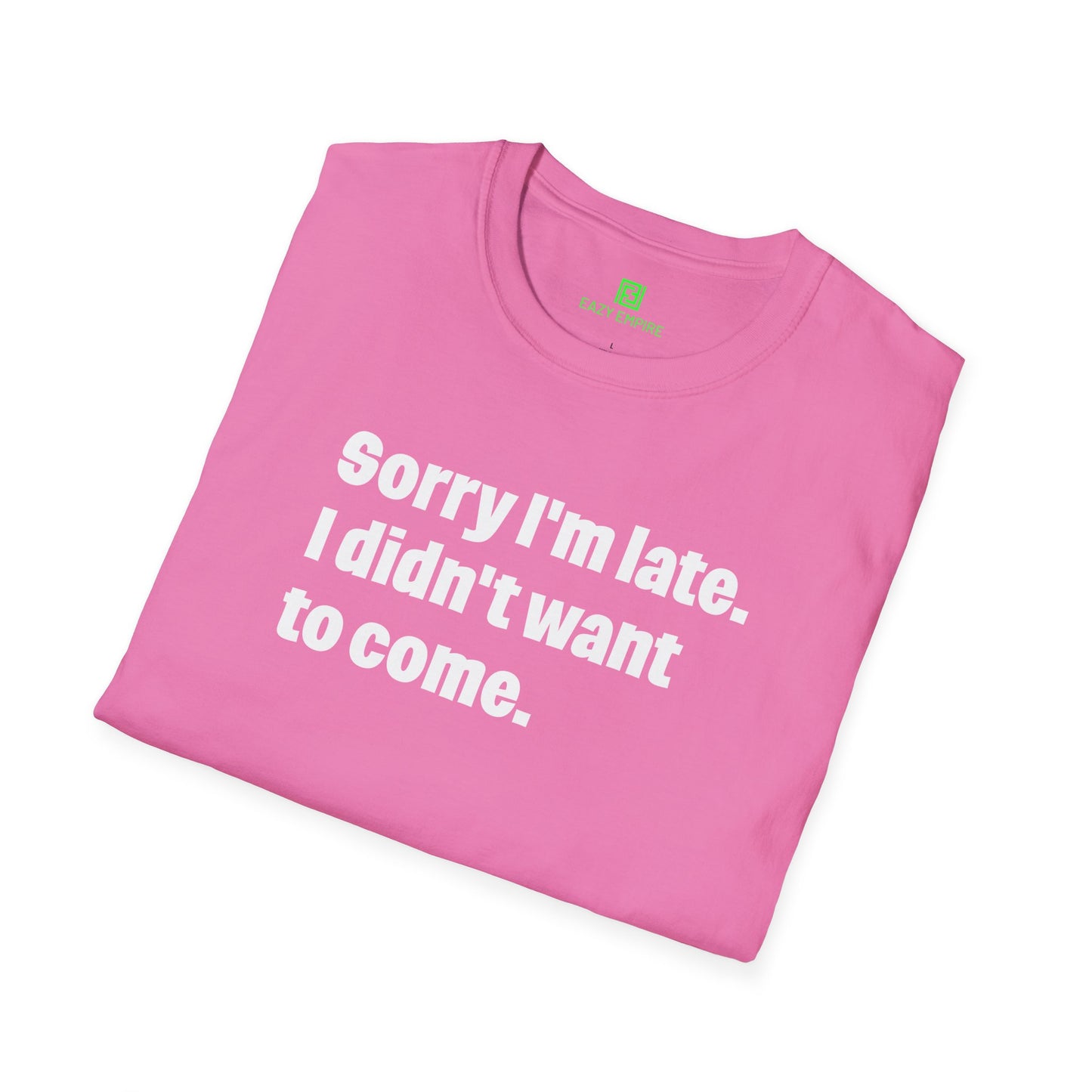 'Sorry I'm Late. I Didn't Want to Come.' T-Shirt