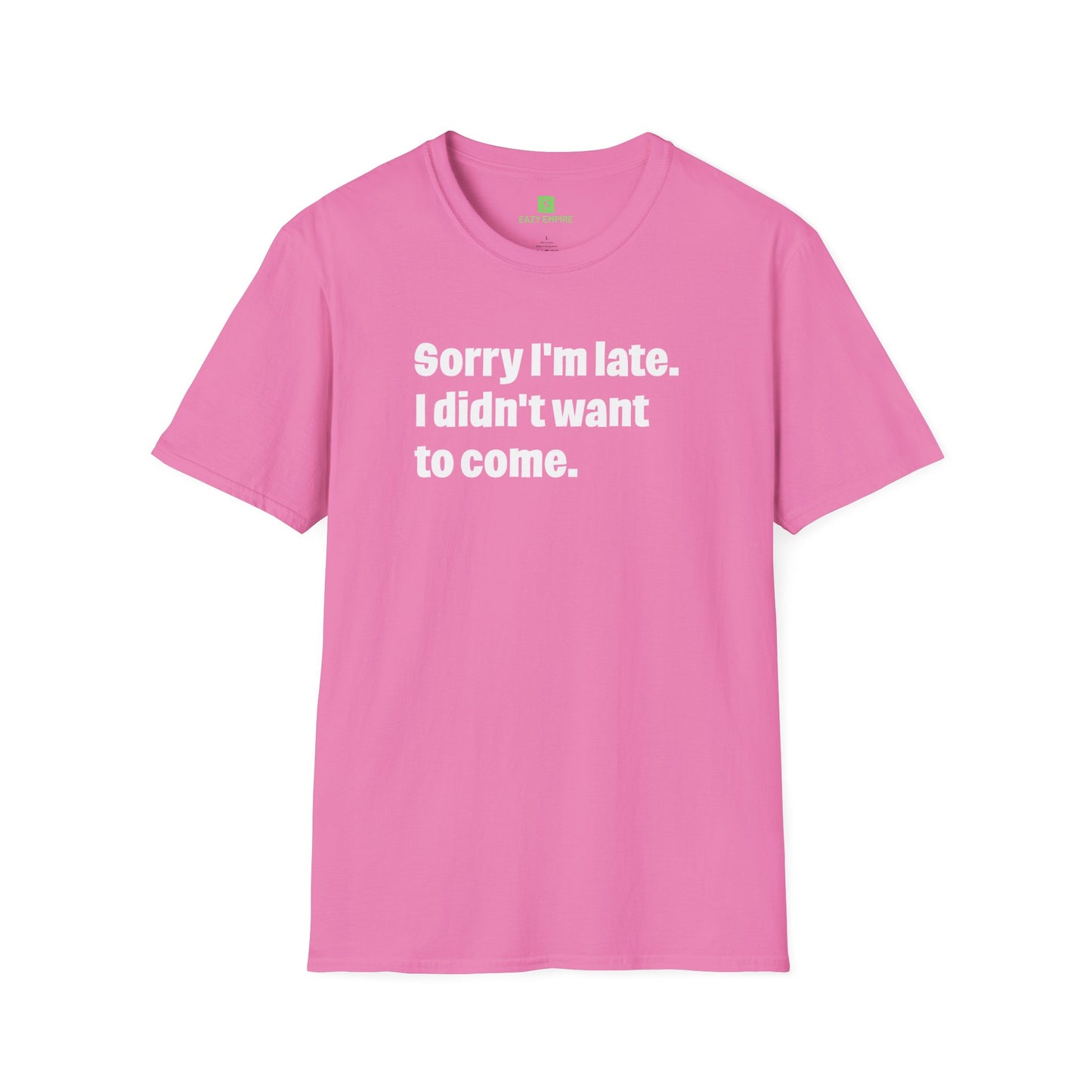 'Sorry I'm Late. I Didn't Want to Come.' T-Shirt