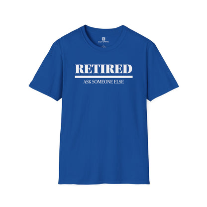 Retired Ask Someone Else T-Shirt
