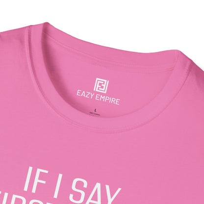 "If I Say 'First of All" T-Shirt
