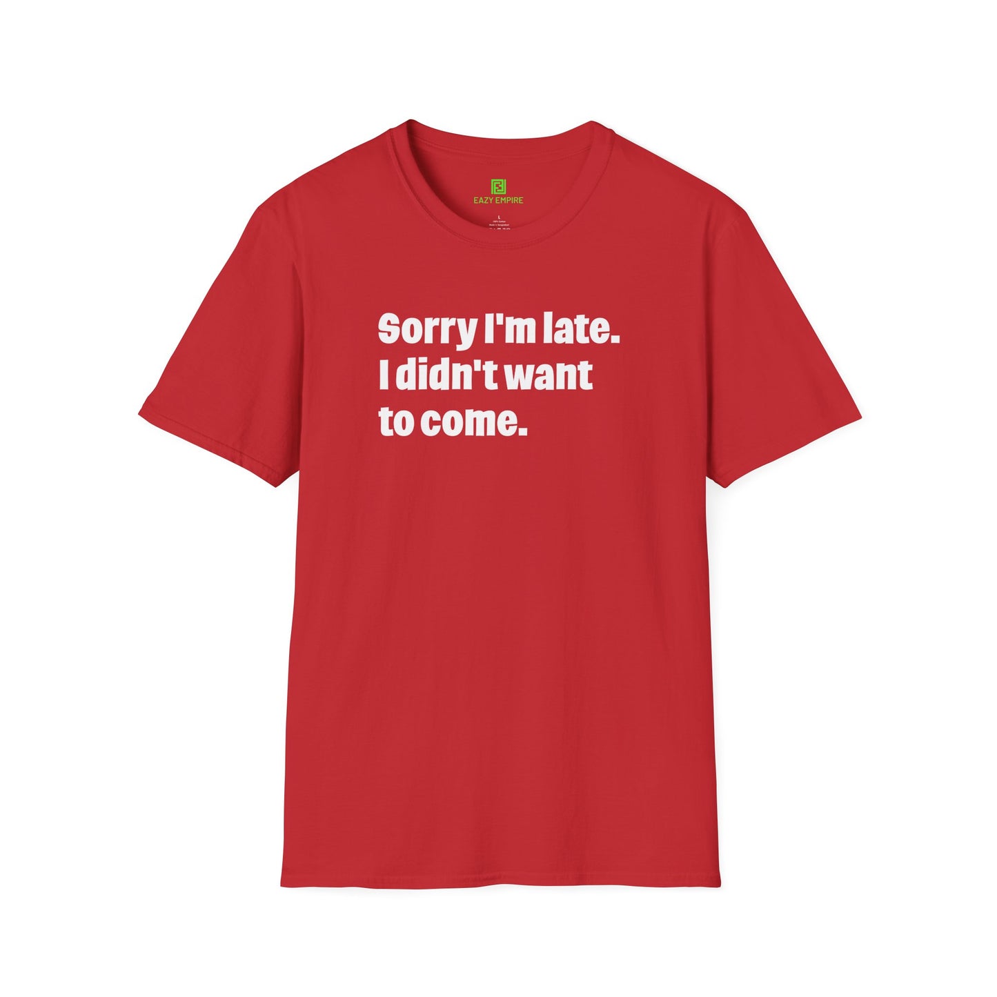 'Sorry I'm Late. I Didn't Want to Come.' T-Shirt