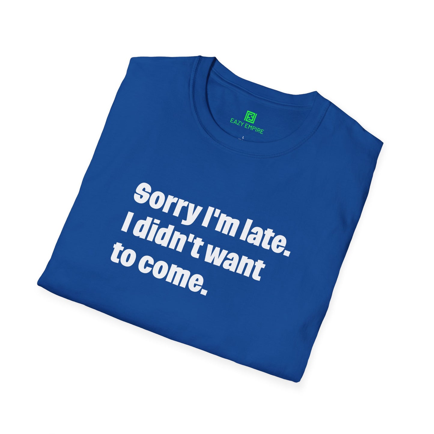 'Sorry I'm Late. I Didn't Want to Come.' T-Shirt