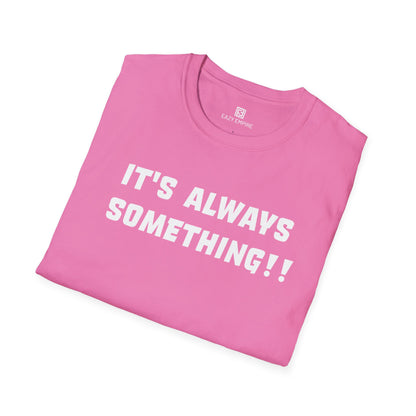It's Always Something T-Shirt