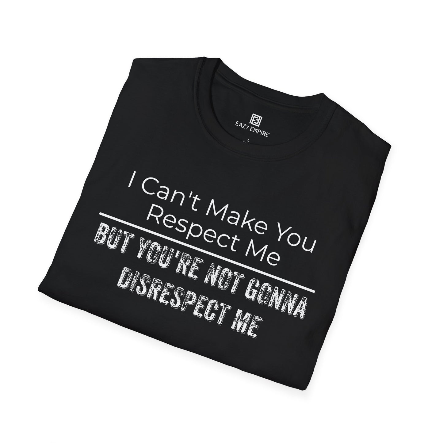I Can't Make You Respect Me T-Shirt